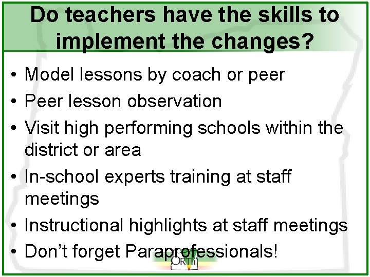 Do teachers have the skills to implement the changes? • Model lessons by coach