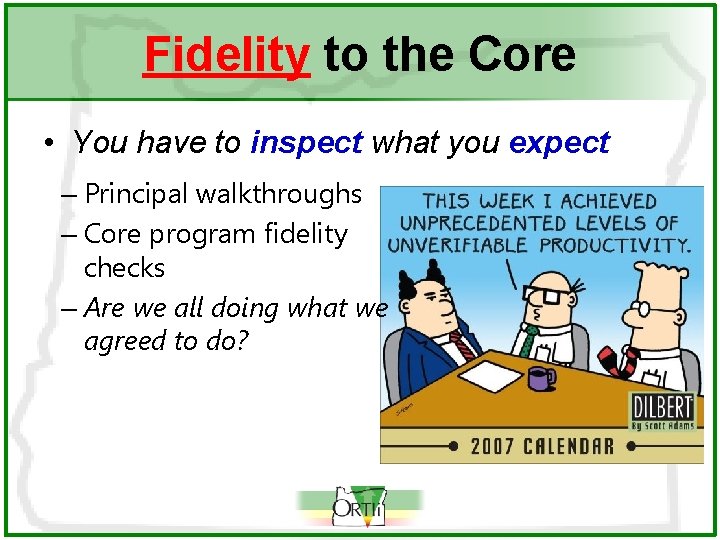 Fidelity to the Core • You have to inspect what you expect – Principal
