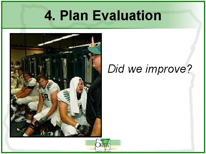 4. Plan Evaluation Did we improve? 