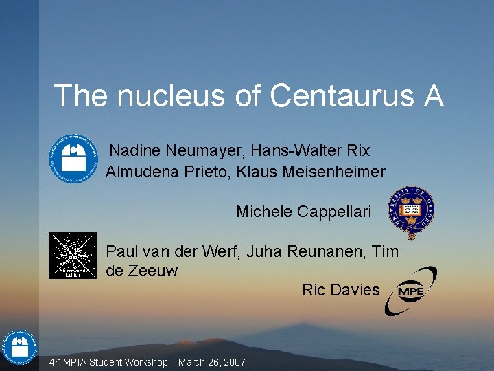 The nucleus of Centaurus A Nadine Neumayer, Hans-Walter Rix Almudena Prieto, Klaus Meisenheimer Michele The nucleus of Centaurus A Nadine Neumayer, Hans-Walter Rix Almudena Prieto, Klaus Meisenheimer Michele