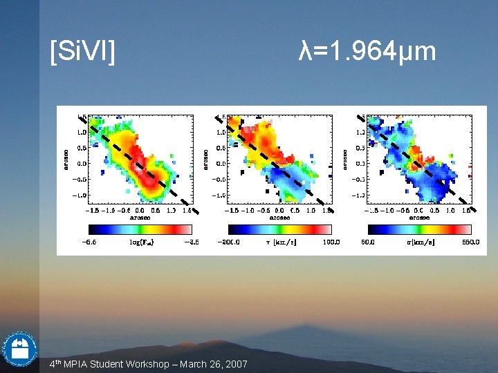 [Si. VI] 4 th MPIA Student Workshop – March 26, 2007 λ=1. 964μm 