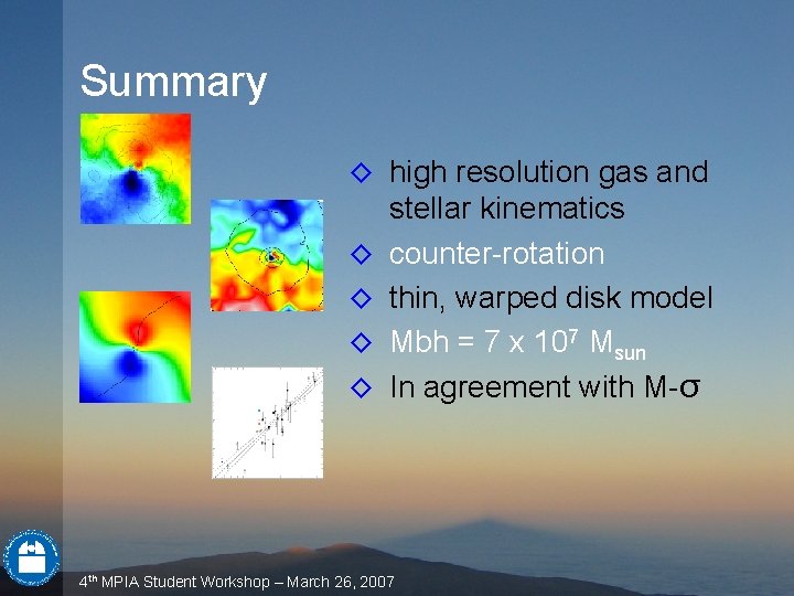 Summary ◊ high resolution gas and stellar kinematics ◊ counter-rotation ◊ thin, warped disk Summary ◊ high resolution gas and stellar kinematics ◊ counter-rotation ◊ thin, warped disk
