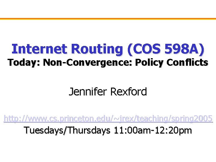 Internet Routing (COS 598 A) Today: Non-Convergence: Policy Conflicts Jennifer Rexford http: //www. cs.