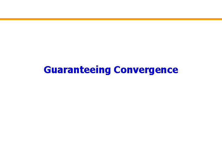 Guaranteeing Convergence 