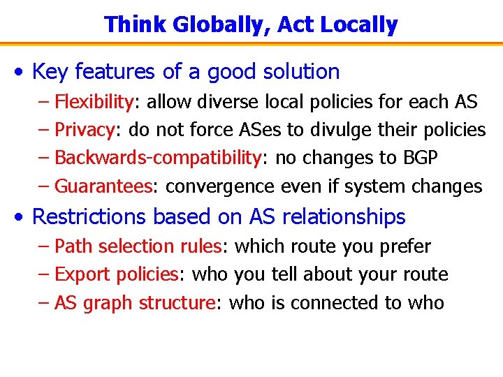 Think Globally, Act Locally • Key features of a good solution – Flexibility: allow