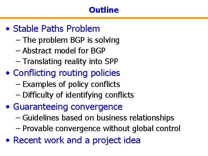 Outline • Stable Paths Problem – The problem BGP is solving – Abstract model