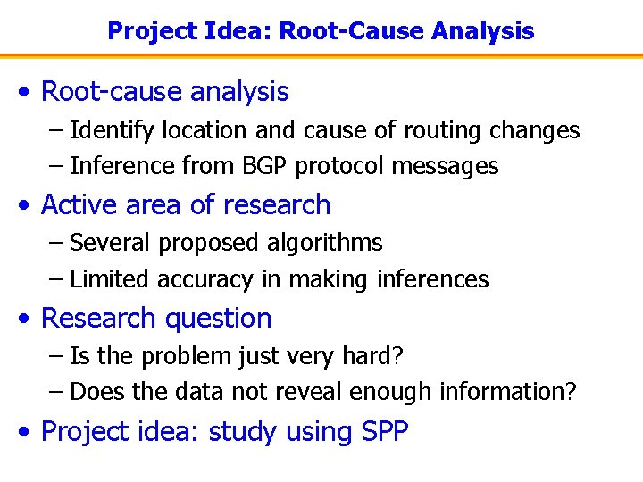 Project Idea: Root-Cause Analysis • Root-cause analysis – Identify location and cause of routing