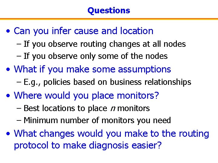 Questions • Can you infer cause and location – If you observe routing changes