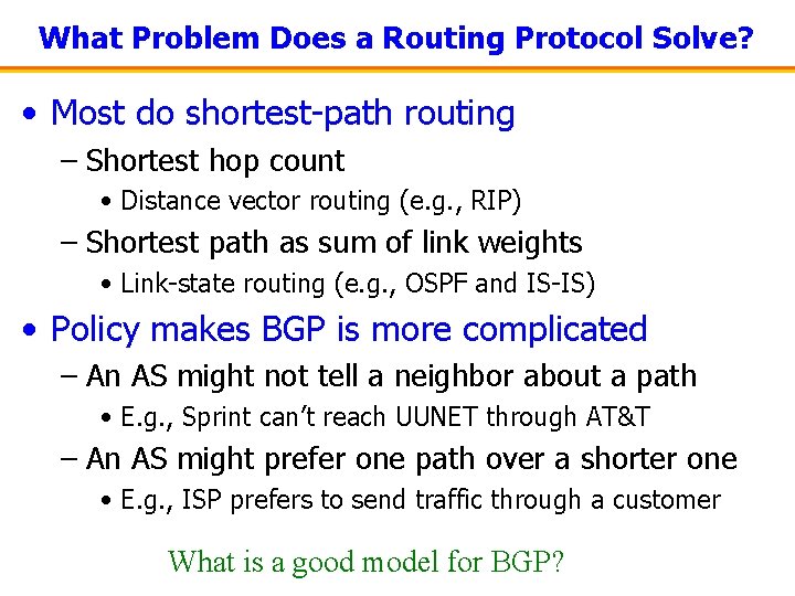 What Problem Does a Routing Protocol Solve? • Most do shortest-path routing – Shortest