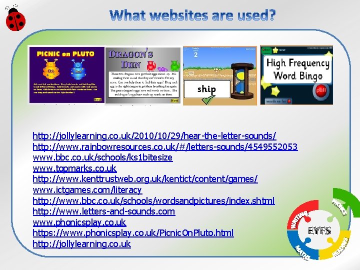 http: //jollylearning. co. uk/2010/10/29/hear-the-letter-sounds/ http: //www. rainbowresources. co. uk/#/letters-sounds/4549552053 www. bbc. co. uk/schools/ks 1