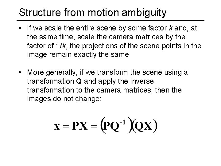 Structure from motion ambiguity • If we scale the entire scene by some factor