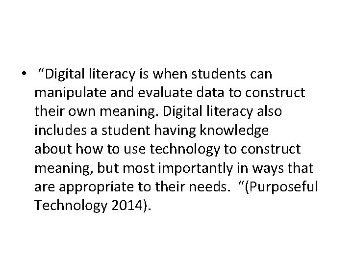  • “Digital literacy is when students can manipulate and evaluate data to construct