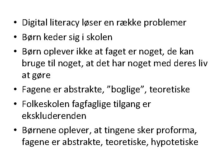  • Digital literacy løser en række problemer • Børn keder sig i skolen