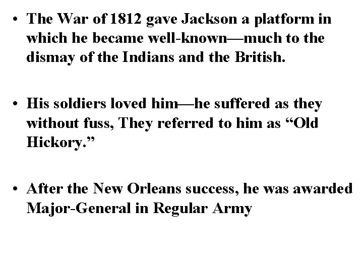  • The War of 1812 gave Jackson a platform in which he became