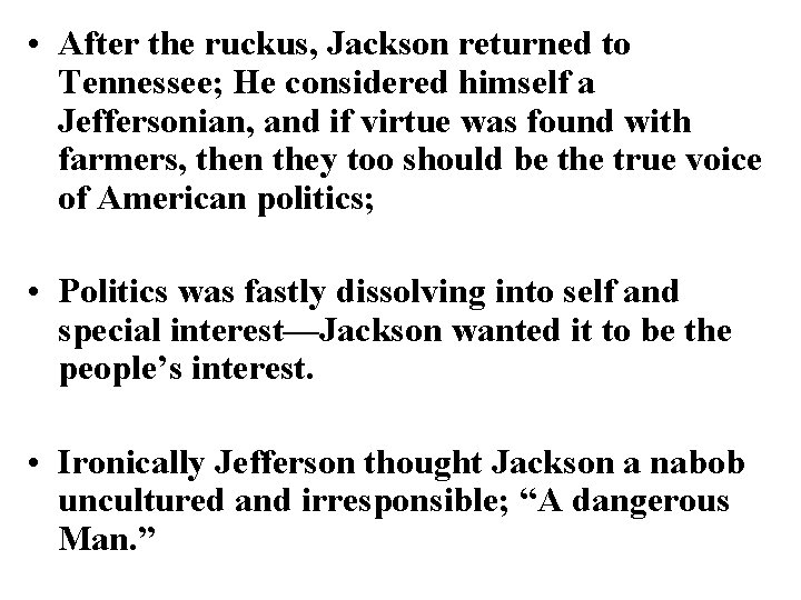  • After the ruckus, Jackson returned to Tennessee; He considered himself a Jeffersonian,