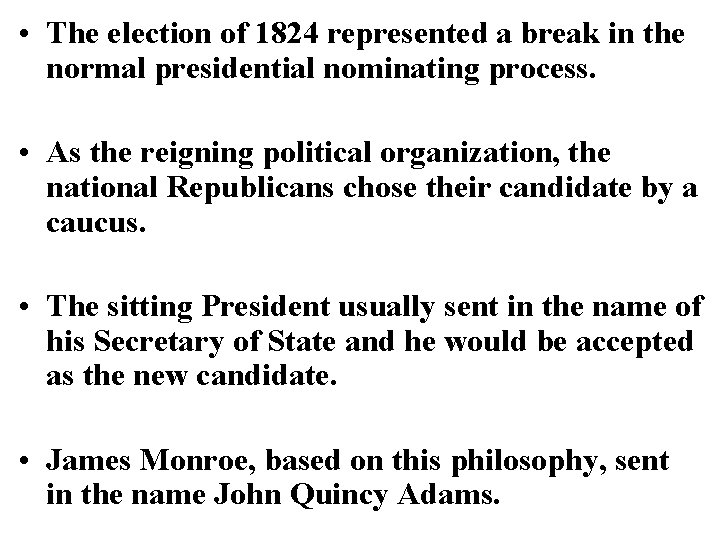  • The election of 1824 represented a break in the normal presidential nominating