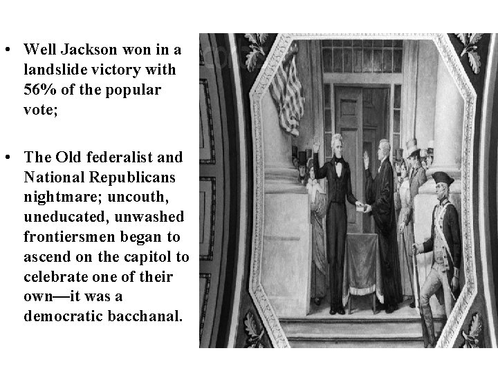  • Well Jackson won in a landslide victory with 56% of the popular