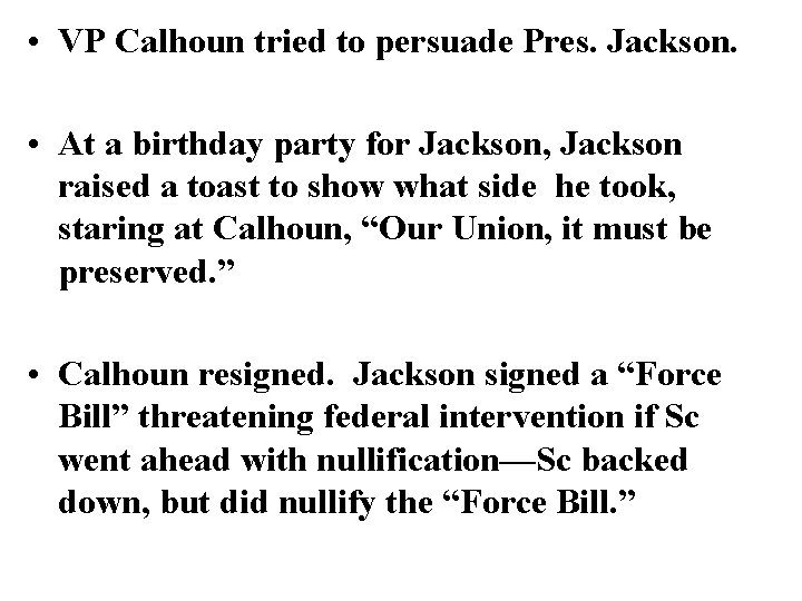  • VP Calhoun tried to persuade Pres. Jackson. • At a birthday party