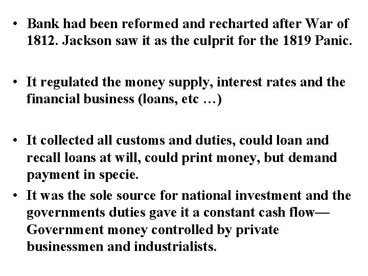  • Bank had been reformed and recharted after War of 1812. Jackson saw