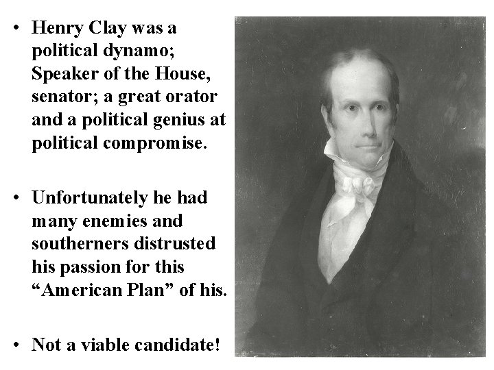  • Henry Clay was a political dynamo; Speaker of the House, senator; a