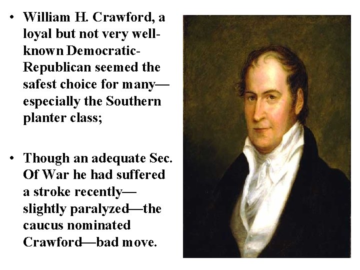  • William H. Crawford, a loyal but not very wellknown Democratic. Republican seemed
