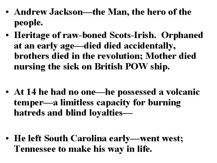  • Andrew Jackson—the Man, the hero of the people. • Heritage of raw-boned