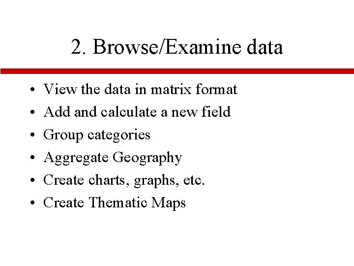 2. Browse/Examine data • • • View the data in matrix format Add and