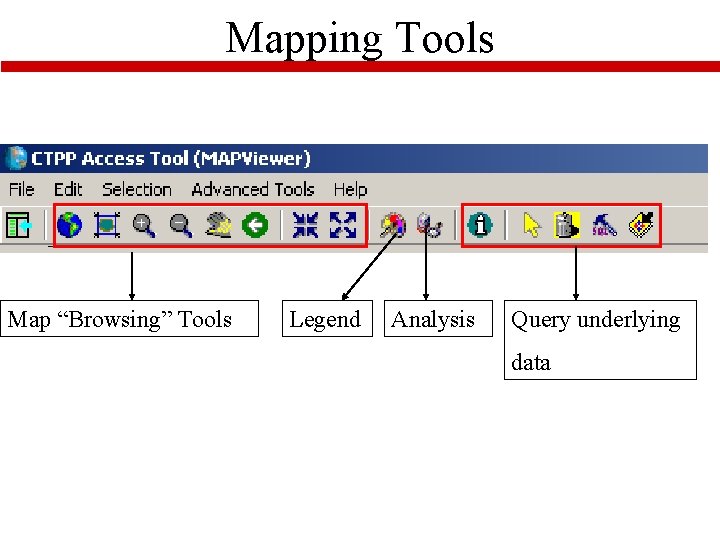 Mapping Tools Map “Browsing” Tools Legend Analysis Query underlying data 