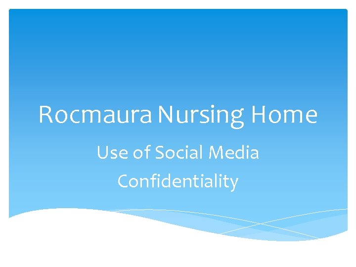 Rocmaura Nursing Home Use of Social Media Confidentiality 