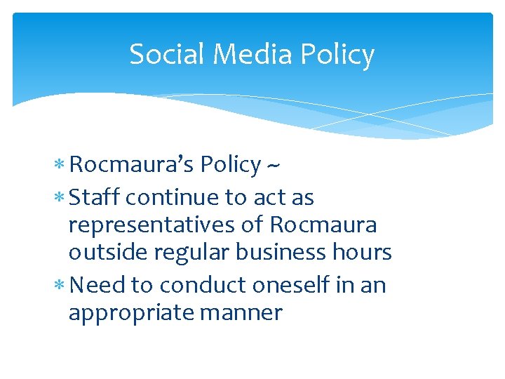 Social Media Policy Rocmaura’s Policy ~ Staff continue to act as representatives of Rocmaura