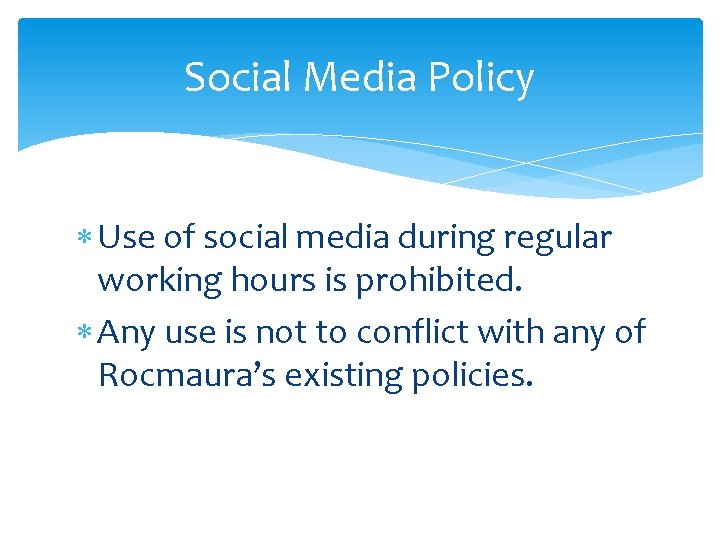 Social Media Policy Use of social media during regular working hours is prohibited. Any