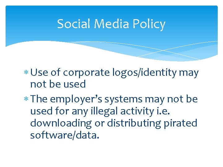 Social Media Policy Use of corporate logos/identity may not be used The employer’s systems