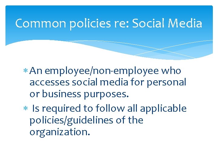 Common policies re: Social Media An employee/non-employee who accesses social media for personal or