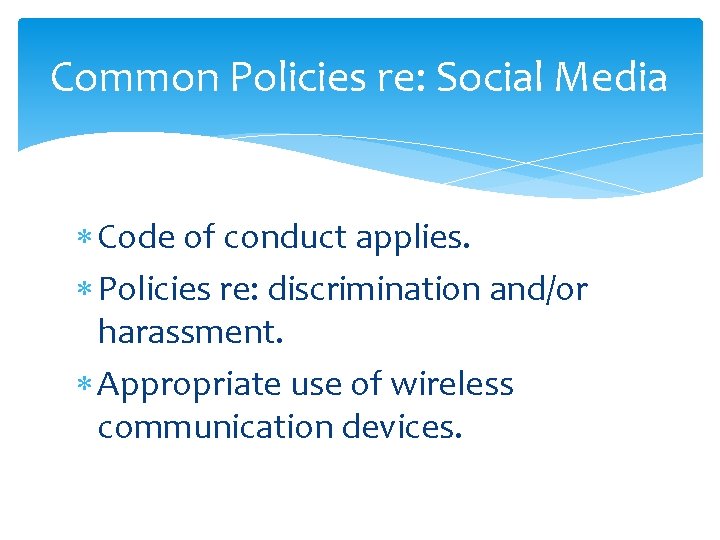 Common Policies re: Social Media Code of conduct applies. Policies re: discrimination and/or harassment.