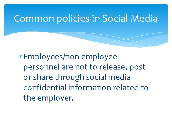 Common policies in Social Media Employees/non-employee personnel are not to release, post or share