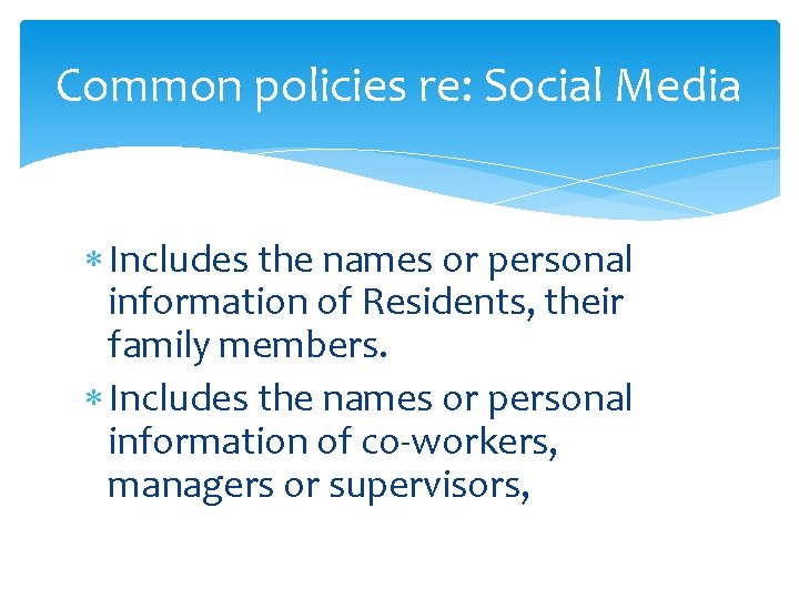 Common policies re: Social Media Includes the names or personal information of Residents, their