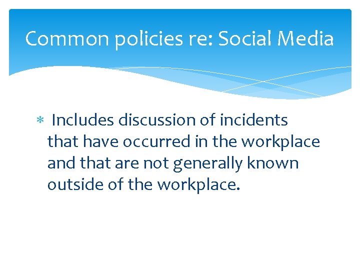 Common policies re: Social Media Includes discussion of incidents that have occurred in the