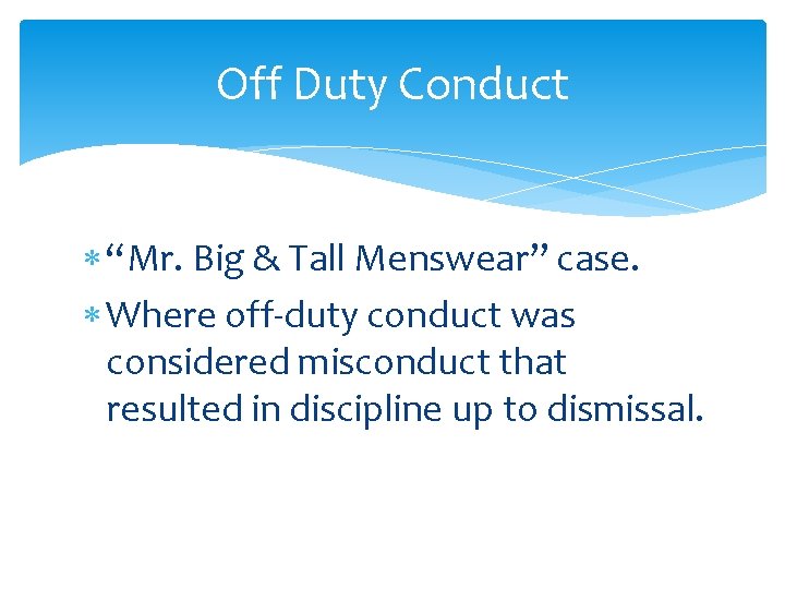 Off Duty Conduct “Mr. Big & Tall Menswear” case. Where off-duty conduct was considered