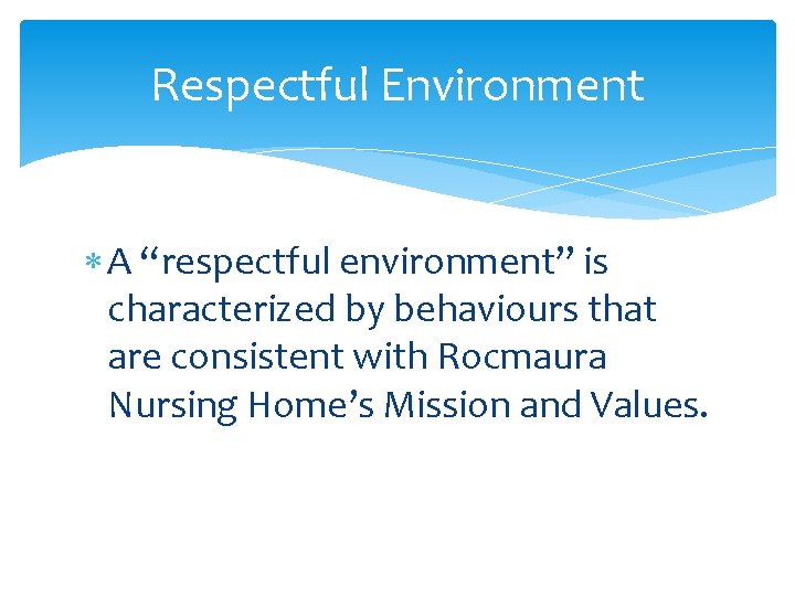 Respectful Environment A “respectful environment” is characterized by behaviours that are consistent with Rocmaura