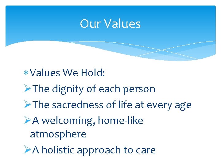 Our Values We Hold: ØThe dignity of each person ØThe sacredness of life at
