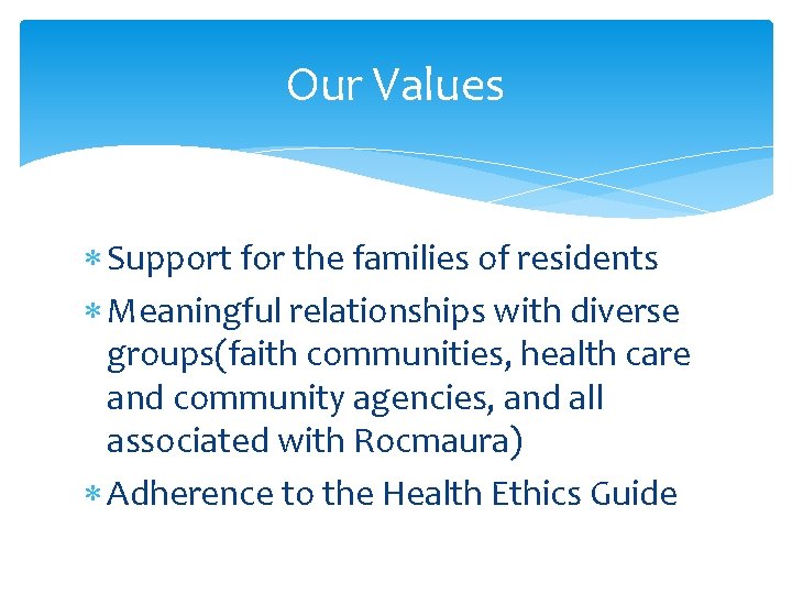 Our Values Support for the families of residents Meaningful relationships with diverse groups(faith communities,