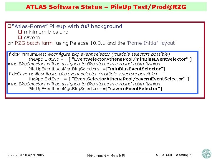 ATLAS Software Status – Pile. Up Test/Prod@RZG q“Atlas-Rome” Pileup with full background q minimum-bias