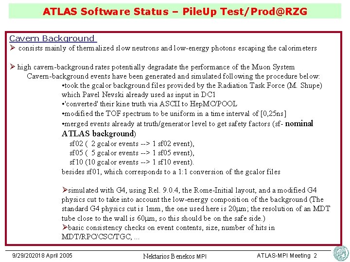 ATLAS Software Status – Pile. Up Test/Prod@RZG Cavern Background Ø consists mainly of thermalized