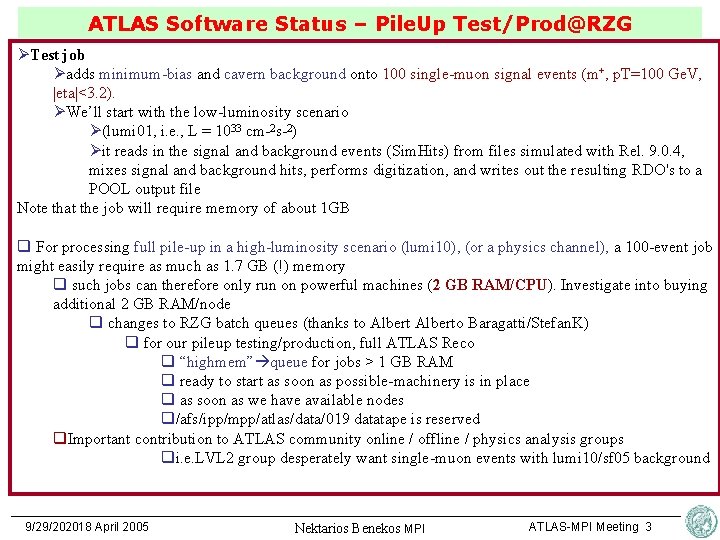 ATLAS Software Status – Pile. Up Test/Prod@RZG ØTest job Øadds minimum-bias and cavern background
