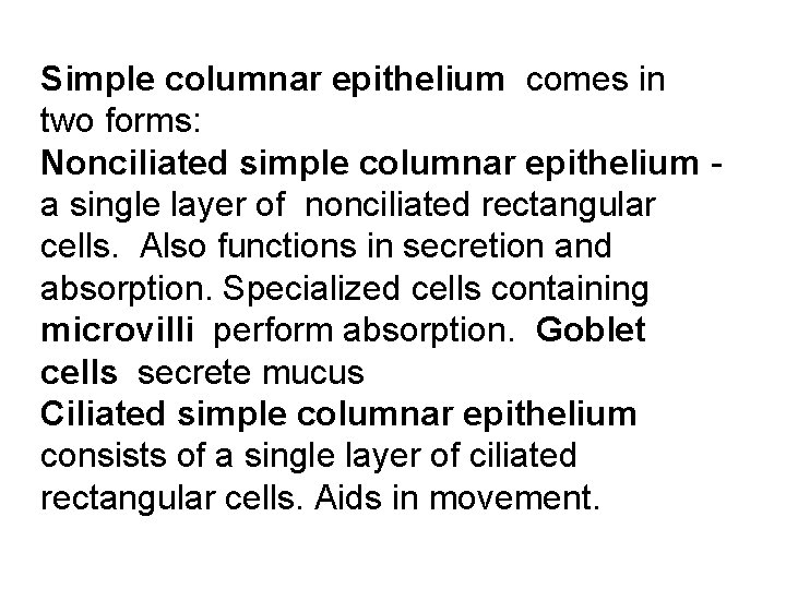 Simple columnar epithelium comes in two forms: Nonciliated simple columnar epithelium a single layer