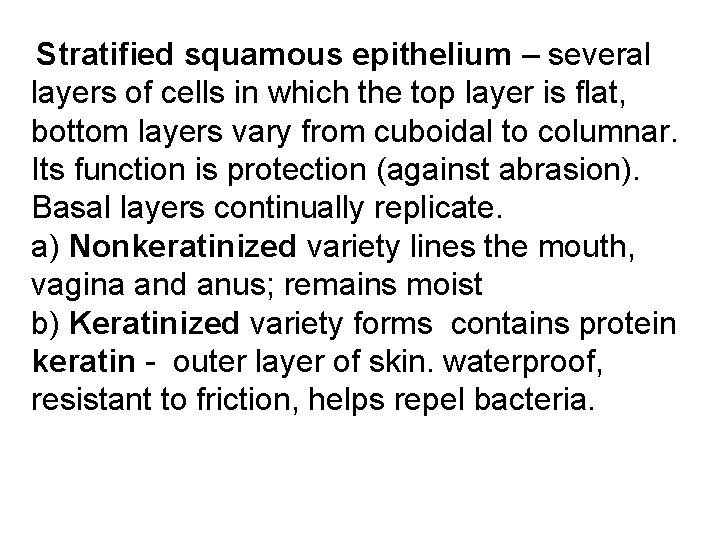 Stratified squamous epithelium – several layers of cells in which the top layer is