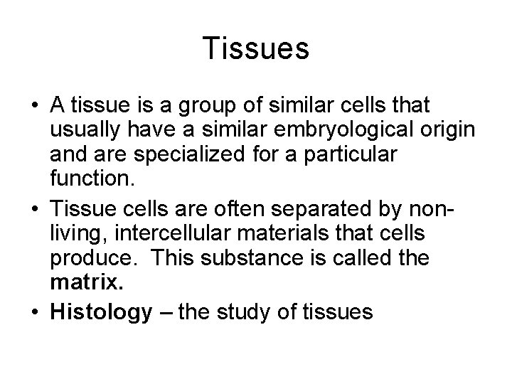 Tissues • A tissue is a group of similar cells that usually have a