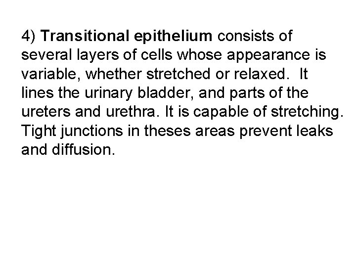 4) Transitional epithelium consists of several layers of cells whose appearance is variable, whether