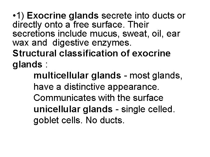  • 1) Exocrine glands secrete into ducts or directly onto a free surface.
