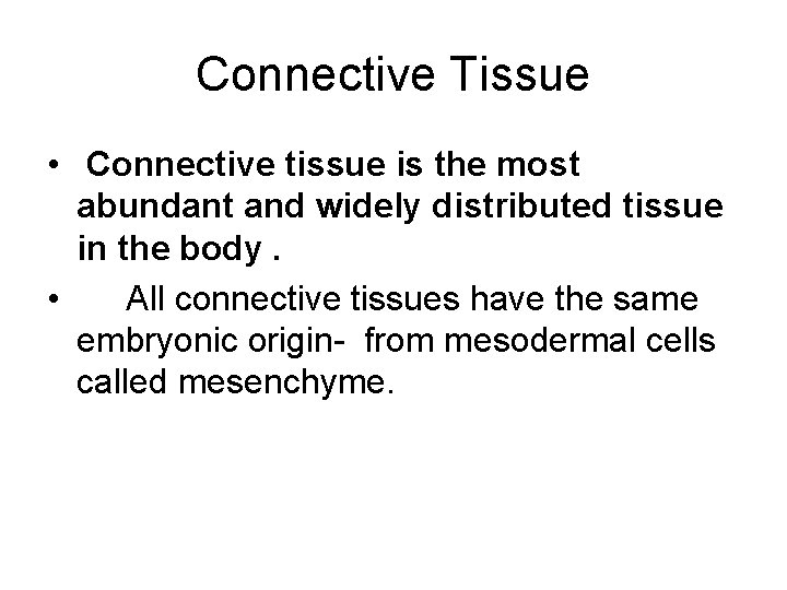 Connective Tissue • Connective tissue is the most abundant and widely distributed tissue in